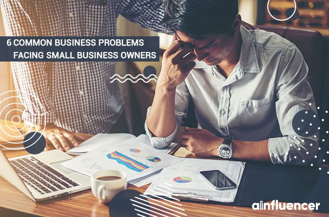 6 Common Business Problems facing Small Business Owners - Click42