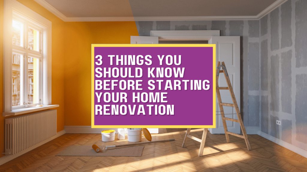 3 THINGS YOU SHOULD KNOW BEFORE STARTING YOUR HOME RENOVATION min 1024x576 1 - Click42
